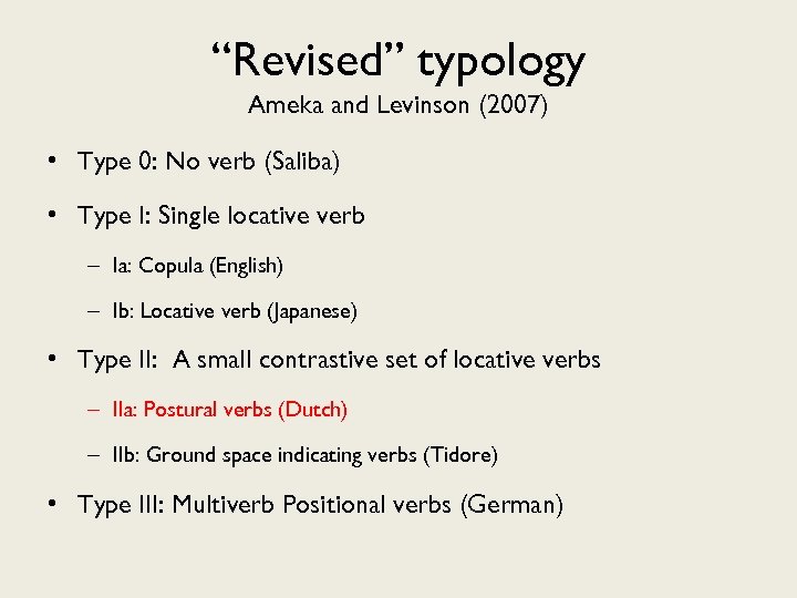 “Revised” typology Ameka and Levinson (2007) • Type 0: No verb (Saliba) • Type