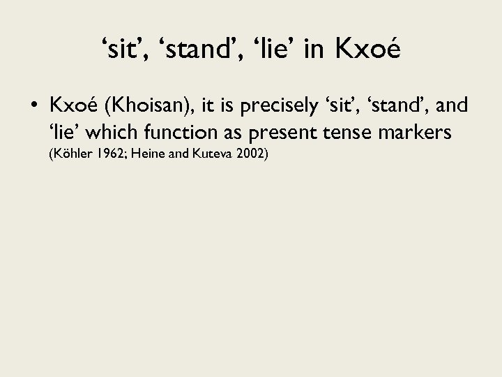 ‘sit’, ‘stand’, ‘lie’ in Kxoé • Kxoé (Khoisan), it is precisely ‘sit’, ‘stand’, and