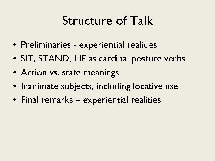 Structure of Talk • • • Preliminaries - experiential realities SIT, STAND, LIE as