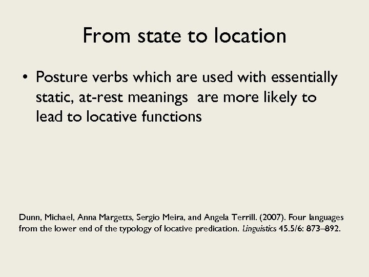 From state to location • Posture verbs which are used with essentially static, at-rest