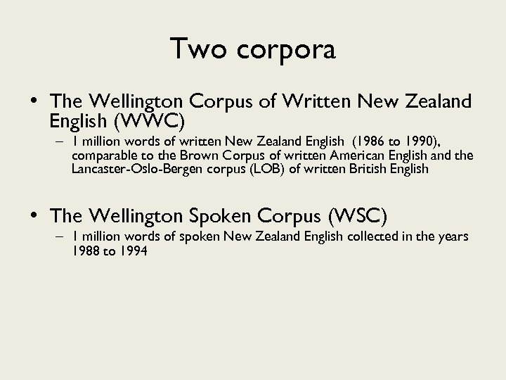 Two corpora • The Wellington Corpus of Written New Zealand English (WWC) – 1