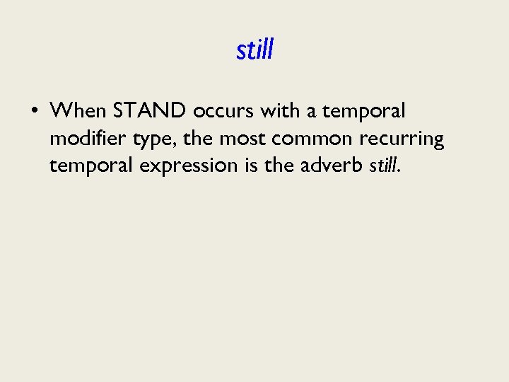 still • When STAND occurs with a temporal modifier type, the most common recurring