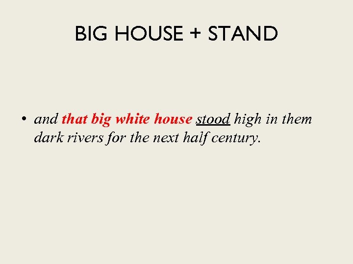 BIG HOUSE + STAND • and that big white house stood high in them