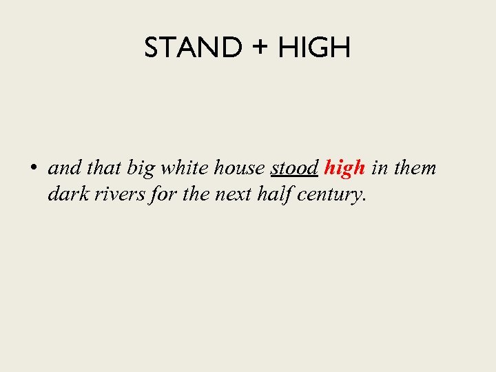 STAND + HIGH • and that big white house stood high in them dark