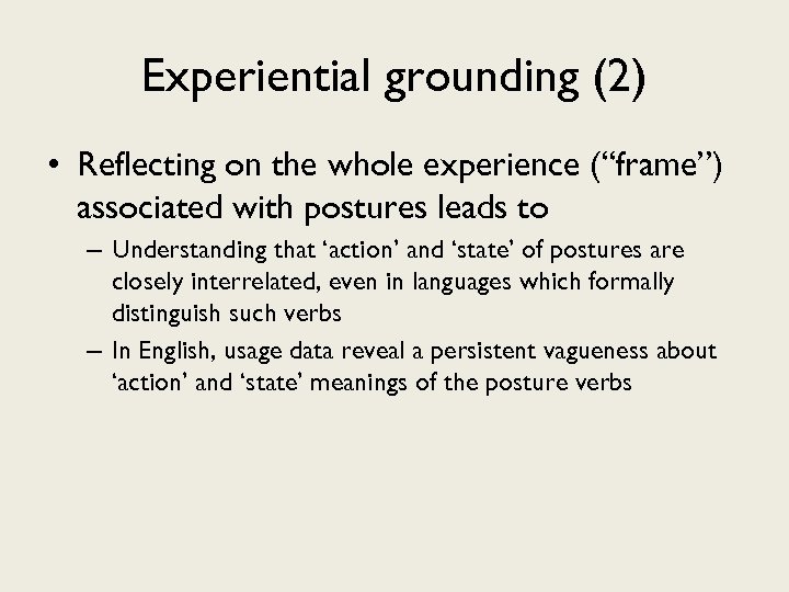 Experiential grounding (2) • Reflecting on the whole experience (“frame”) associated with postures leads