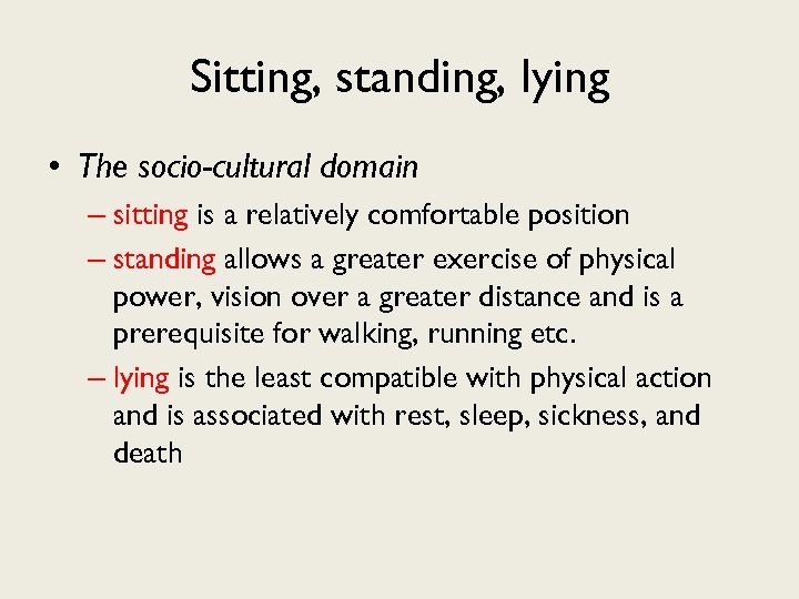 Sitting, standing, lying • The socio-cultural domain – sitting is a relatively comfortable position