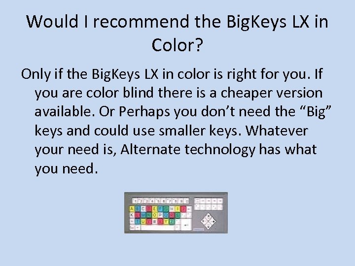 Would I recommend the Big. Keys LX in Color? Only if the Big. Keys