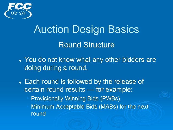 Auction Design Basics Round Structure l l You do not know what any other