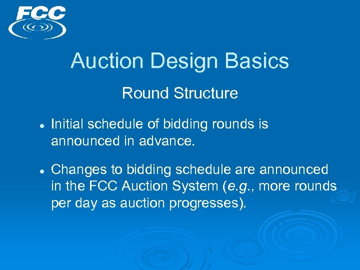 Auction Design Basics Round Structure l l Initial schedule of bidding rounds is announced