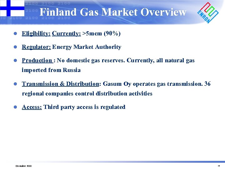 Finland Gas Market Overview l Eligibility: Currently: >5 mcm (90%) l Regulator: Energy Market