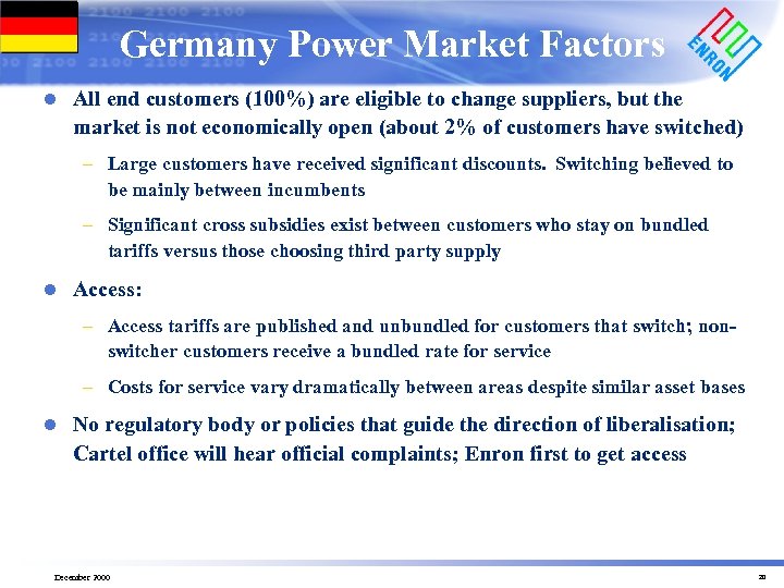 Germany Power Market Factors l All end customers (100%) are eligible to change suppliers,