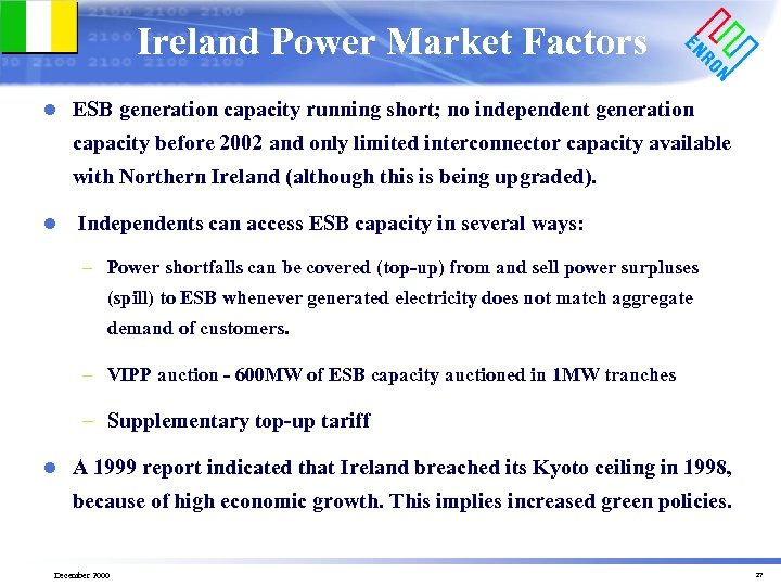 Ireland Power Market Factors l ESB generation capacity running short; no independent generation capacity