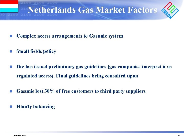 Netherlands Gas Market Factors l Complex access arrangements to Gasunie system l Small fields