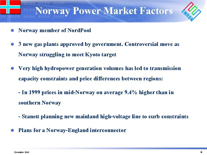 Norway Power Market Factors l Norway member of Nord. Pool l 3 new gas