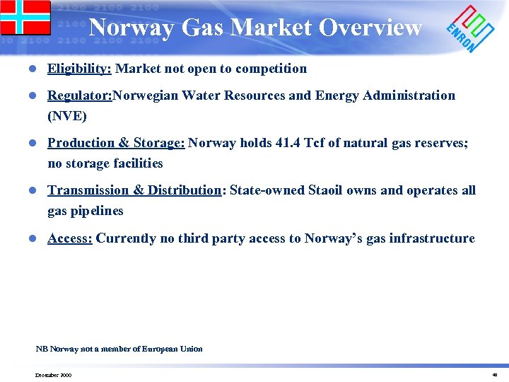 Norway Gas Market Overview l Eligibility: Market not open to competition l Regulator: Norwegian