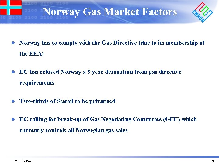 Norway Gas Market Factors l Norway has to comply with the Gas Directive (due