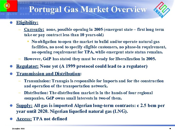 Portugal Gas Market Overview l Eligibility: – Currently: none, possible opening in 2005 (emergent