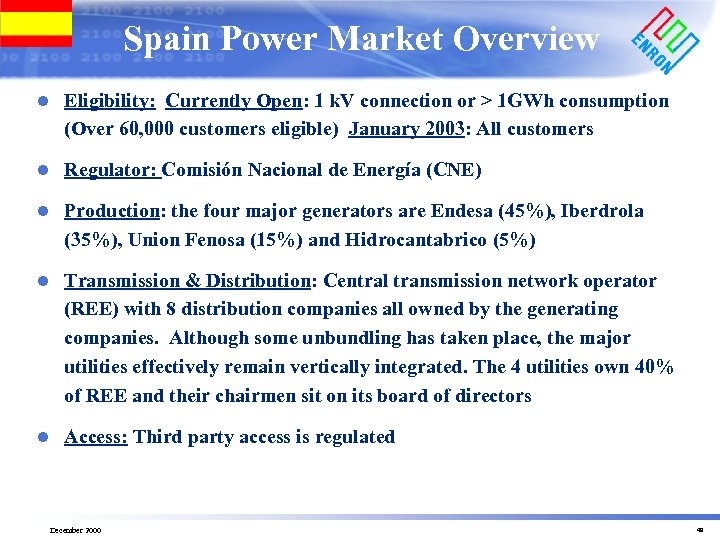 Spain Power Market Overview l Eligibility: Currently Open: 1 k. V connection or >