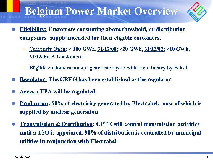 Belgium Power Market Overview l Eligibility: Customers consuming above threshold, or distribution companies’ supply