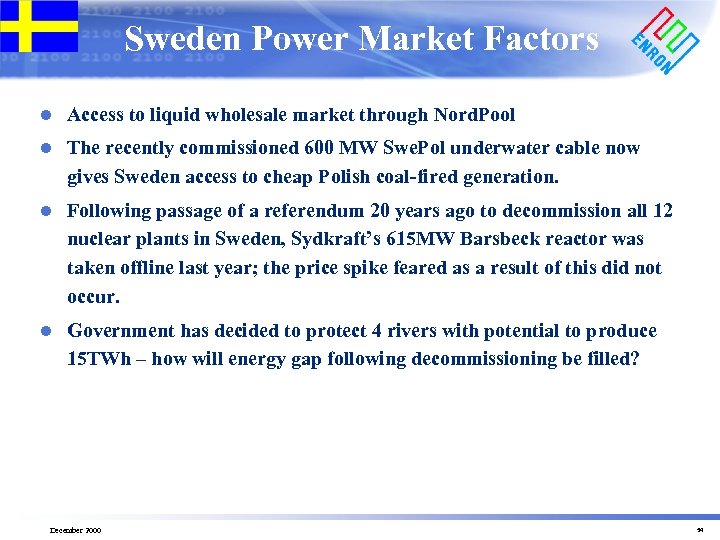 Sweden Power Market Factors l Access to liquid wholesale market through Nord. Pool l