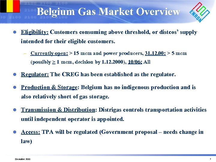Belgium Gas Market Overview l Eligibility: Customers consuming above threshold, or distcos’ supply intended