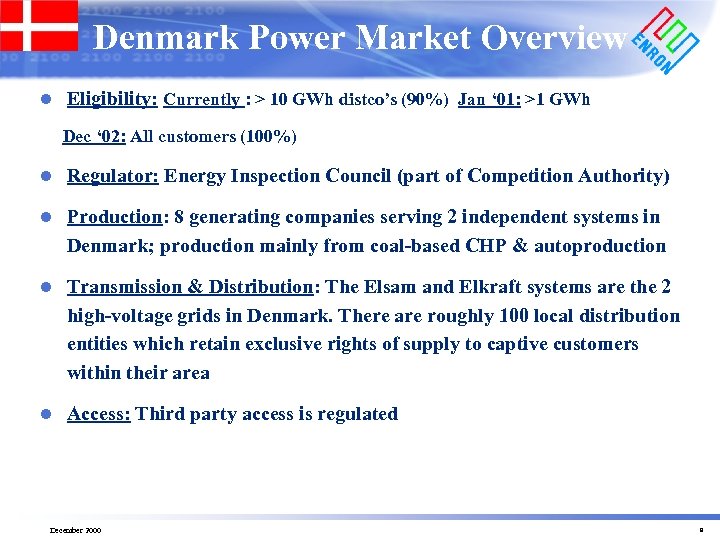 Denmark Power Market Overview l Eligibility: Currently : > 10 GWh distco’s (90%) Jan
