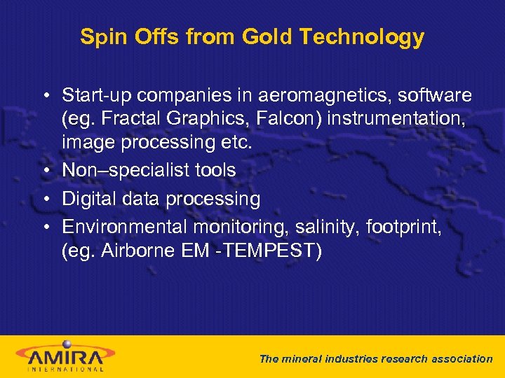 Spin Offs from Gold Technology • Start-up companies in aeromagnetics, software (eg. Fractal Graphics,