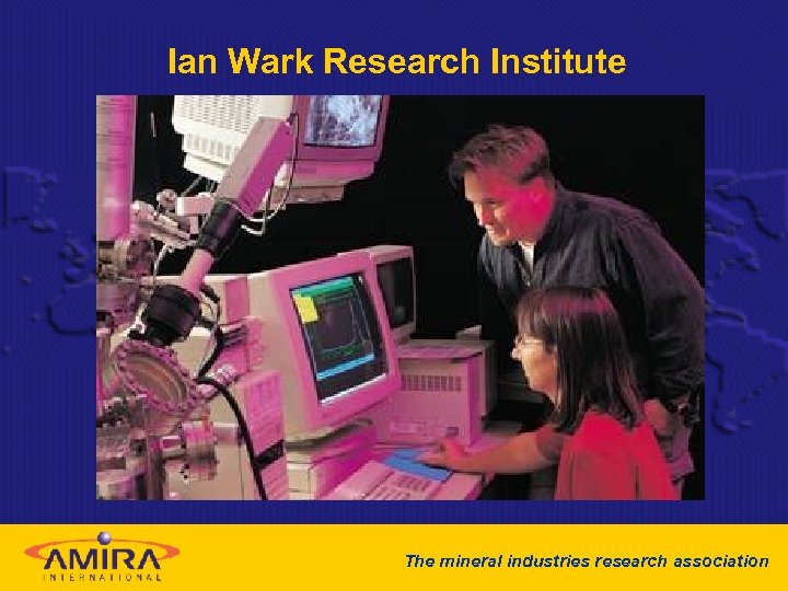 Ian Wark Research Institute The mineral industries research association 