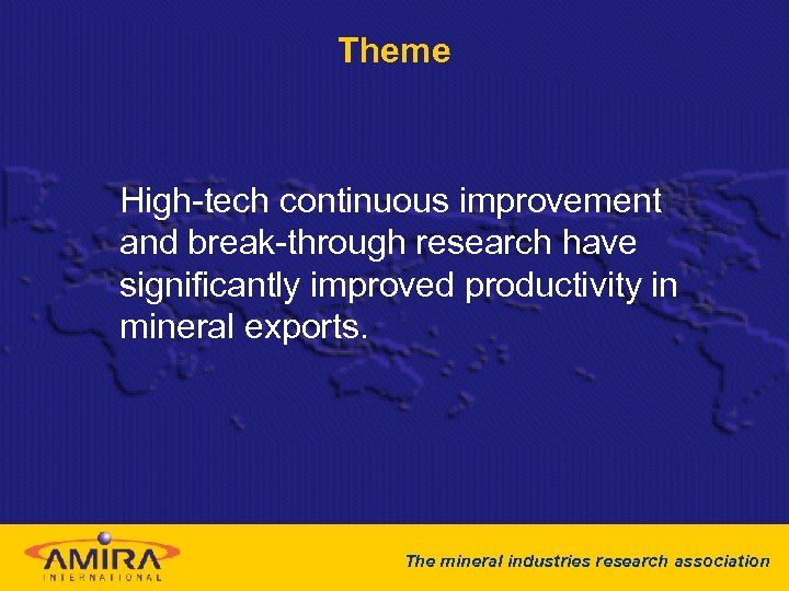 Theme High-tech continuous improvement and break-through research have significantly improved productivity in mineral exports.