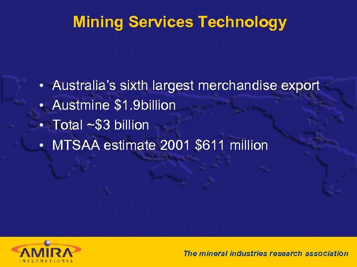 Mining Services Technology • • Australia’s sixth largest merchandise export Austmine $1. 9 billion
