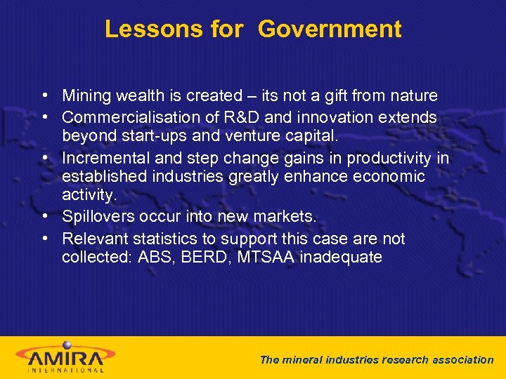 Lessons for Government • Mining wealth is created – its not a gift from