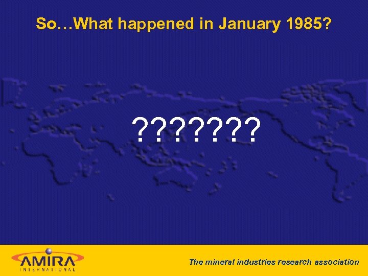 So…What happened in January 1985? ? ? ? ? The mineral industries research association