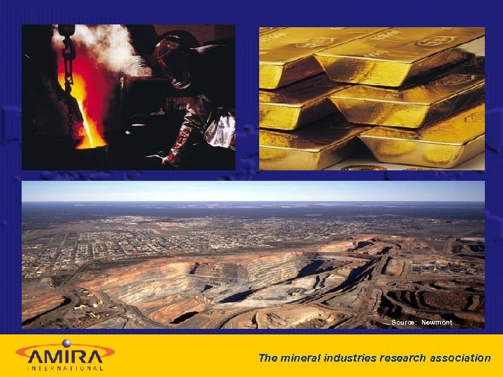 Source: Newmont The mineral industries research association 