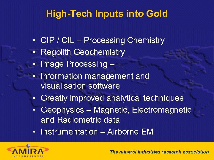 High-Tech Inputs into Gold • • CIP / CIL – Processing Chemistry Regolith Geochemistry