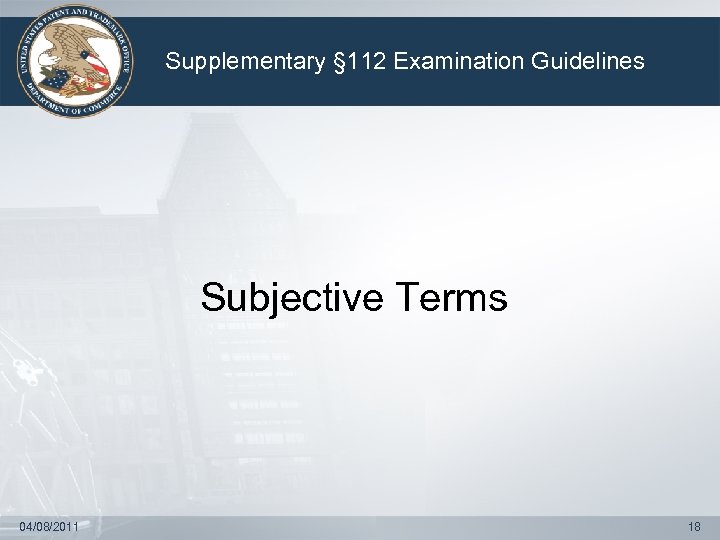 Supplementary § 112 Examination Guidelines Subjective Terms 04/08/2011 18 