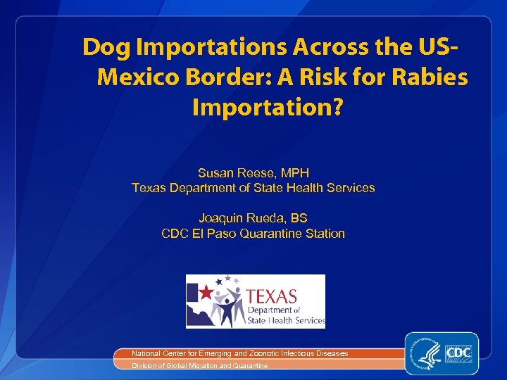 Dog Importations Across the USMexico Border: A Risk for Rabies Importation? Susan Reese, MPH