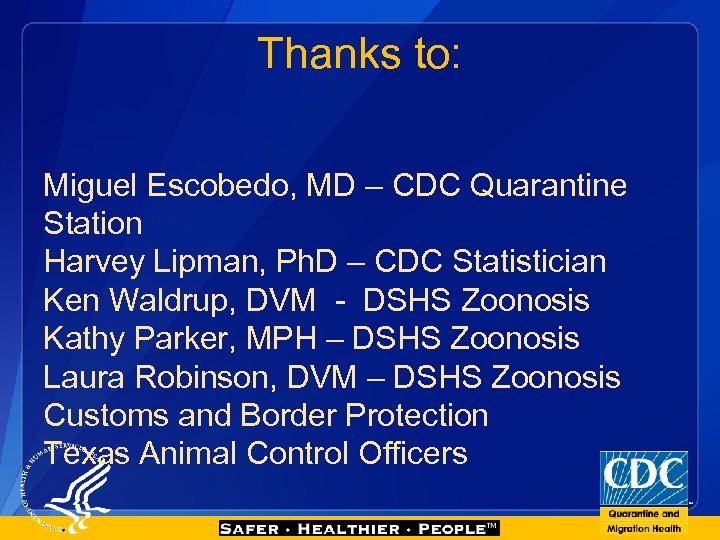 Thanks to: Miguel Escobedo, MD – CDC Quarantine Station Harvey Lipman, Ph. D –