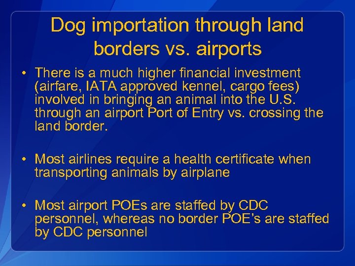Dog importation through land borders vs. airports • There is a much higher financial
