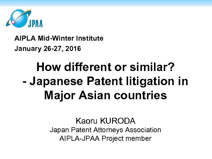 AIPLA Mid-Winter Institute January 26 -27, 2016 How different or similar? - Japanese Patent