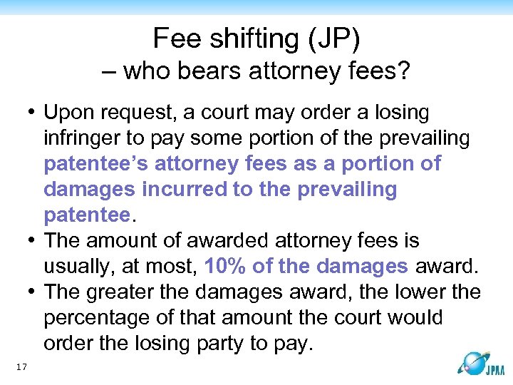 Fee shifting (JP) – who bears attorney fees? • Upon request, a court may