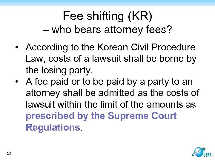 Fee shifting (KR) – who bears attorney fees? • According to the Korean Civil