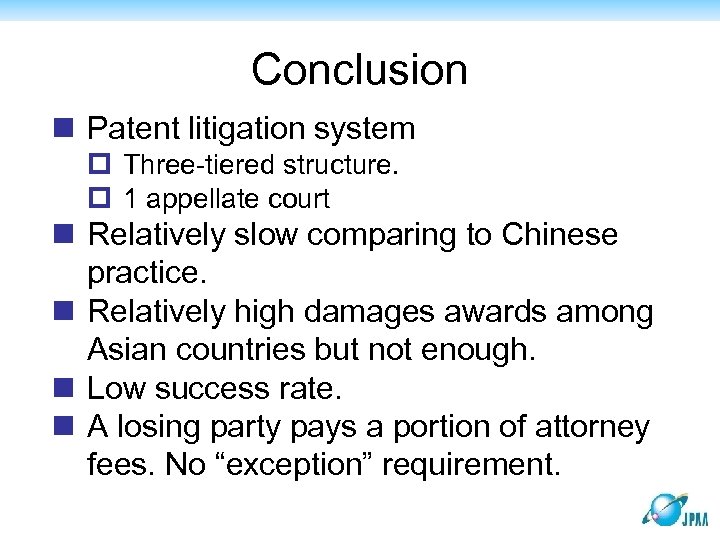 Conclusion n Patent litigation system p Three-tiered structure. p 1 appellate court n Relatively