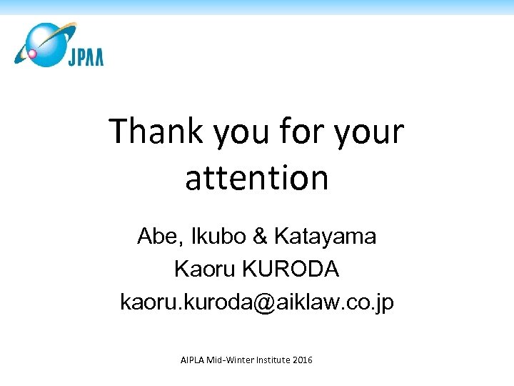 Thank you for your attention Abe, Ikubo & Katayama Kaoru KURODA kaoru. kuroda@aiklaw. co.