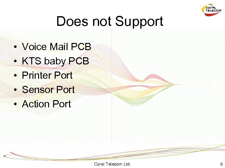 Does not Support • • • Voice Mail PCB KTS baby PCB Printer Port