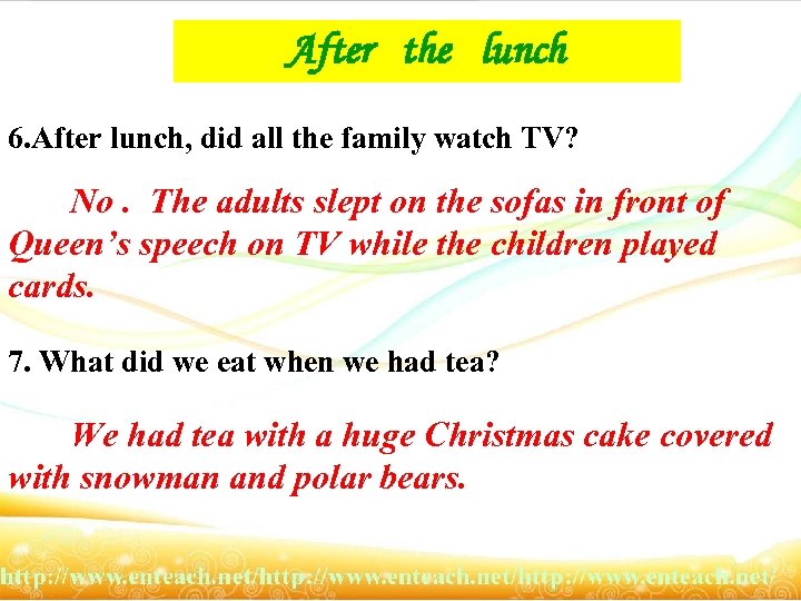 After the lunch 6. After lunch, did all the family watch TV? No. The