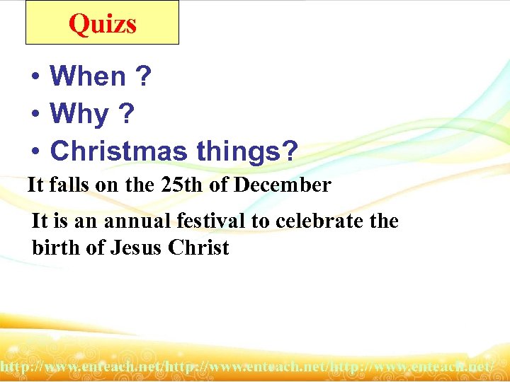 Quizs • When ? • Why ? • Christmas things? It falls on the