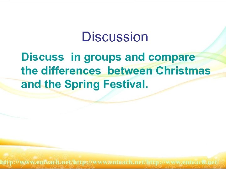 Discussion Discuss in groups and compare the differences between Christmas and the Spring Festival.