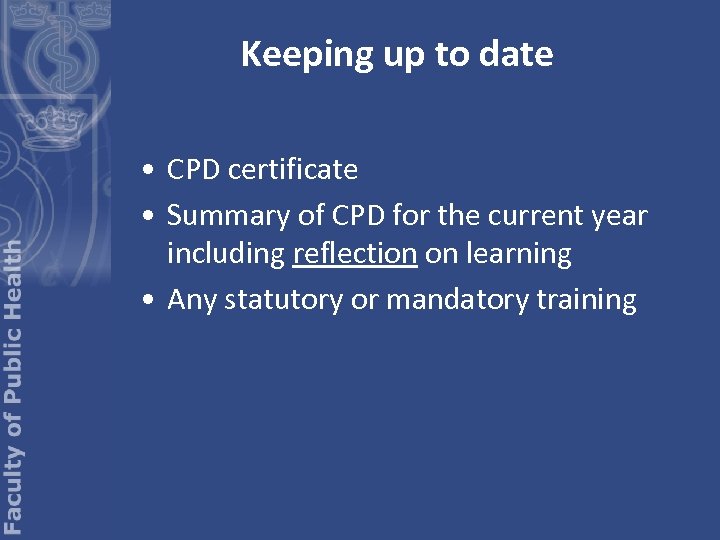 Keeping up to date • CPD certificate • Summary of CPD for the current