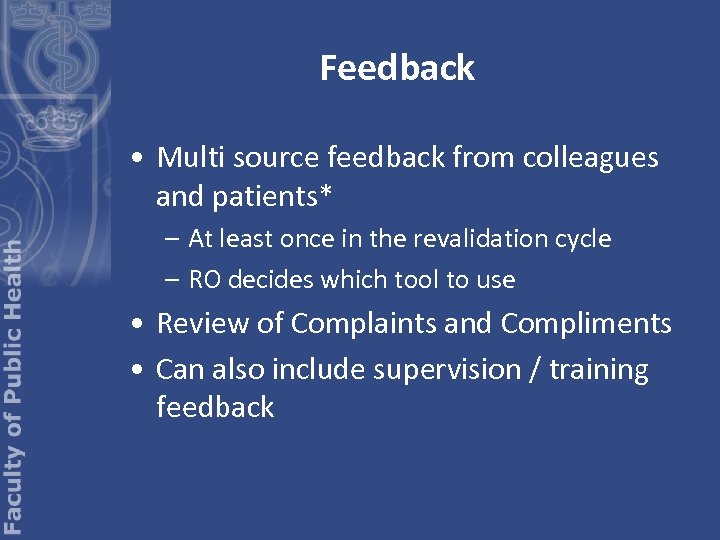 Feedback • Multi source feedback from colleagues and patients* – At least once in