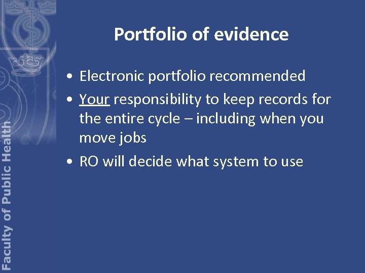 Portfolio of evidence • Electronic portfolio recommended • Your responsibility to keep records for